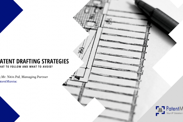 Patent Drafting Strategies – What to follow and What to avoid?