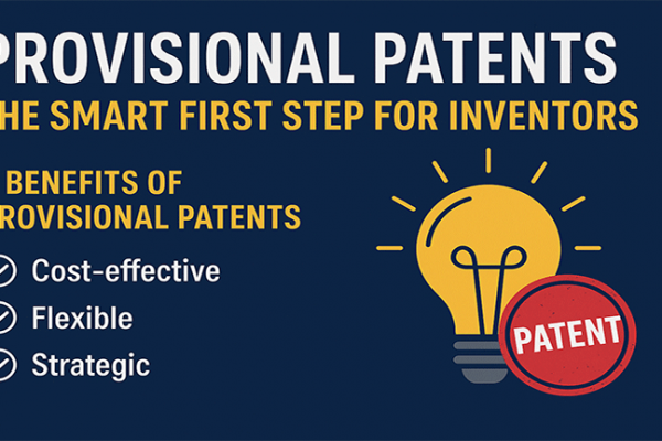 Provisional Patents: The Smart First Step for Inventors